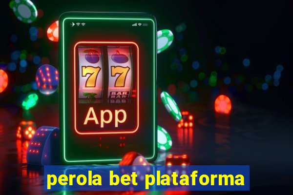 perola bet plataforma